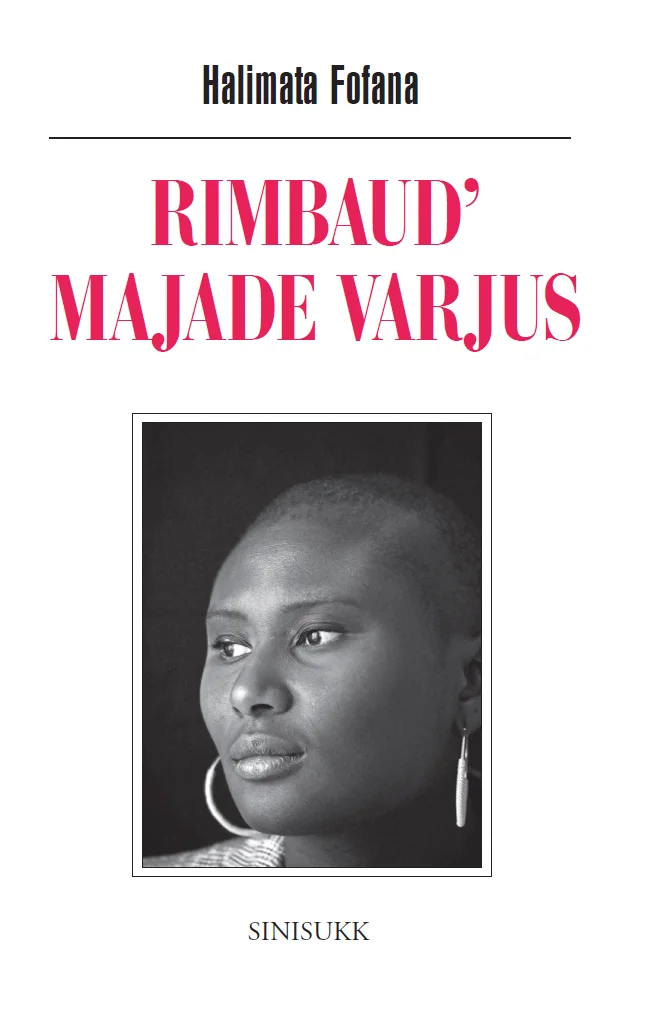 Rimbaud’ majade varjus - Halimata Fofana (Sinisukk, 2026). Mustvalgel fotol on portree noorest Aafrika naisest, kes vaatab kõrvale rahulikult ja enesekindlalt. Kaane taust on valge, kujundus minimalistlik.