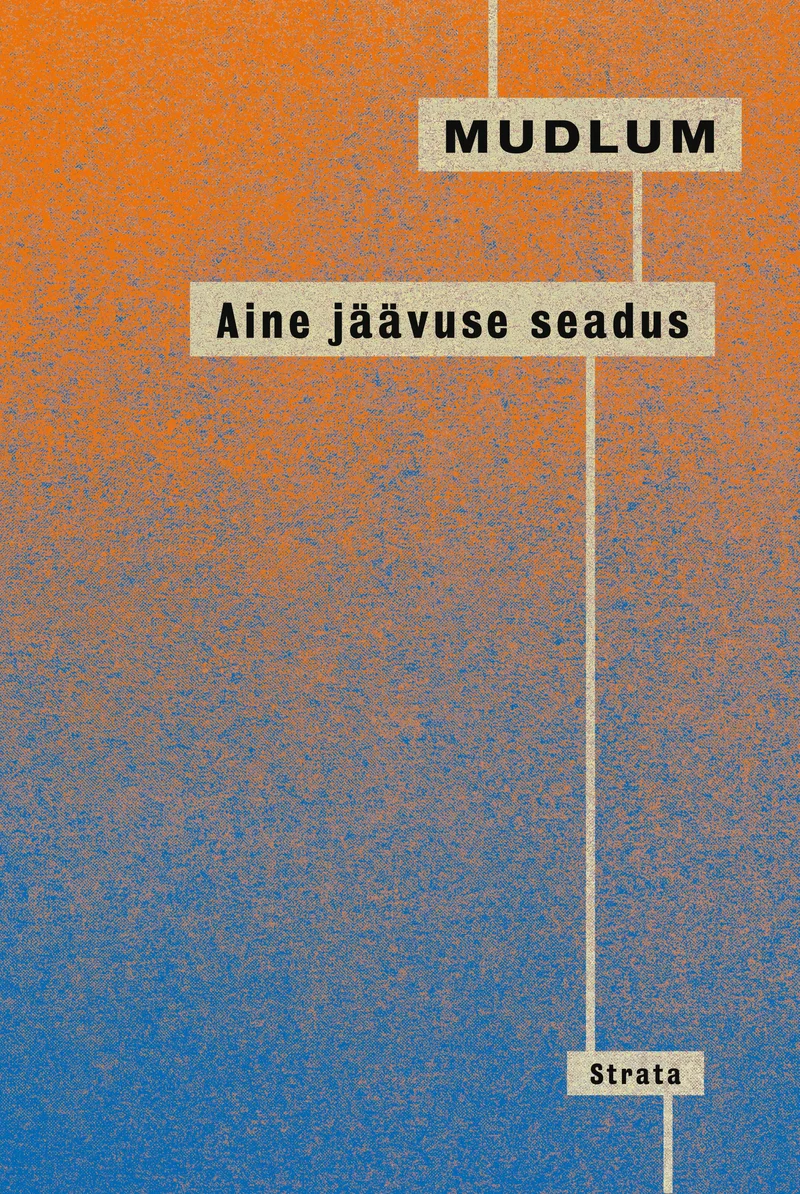 Aine jäävuse seadus - Mudlum (Strata, 2026). Minimalistlik kaanekujundus, kus oranž ja sinine toon sulanduvad üksteisesse gradiendina. Kaant läbib vertikaalne õhuke joon, mis loob lihtsa geomeetrilise kontrasti.