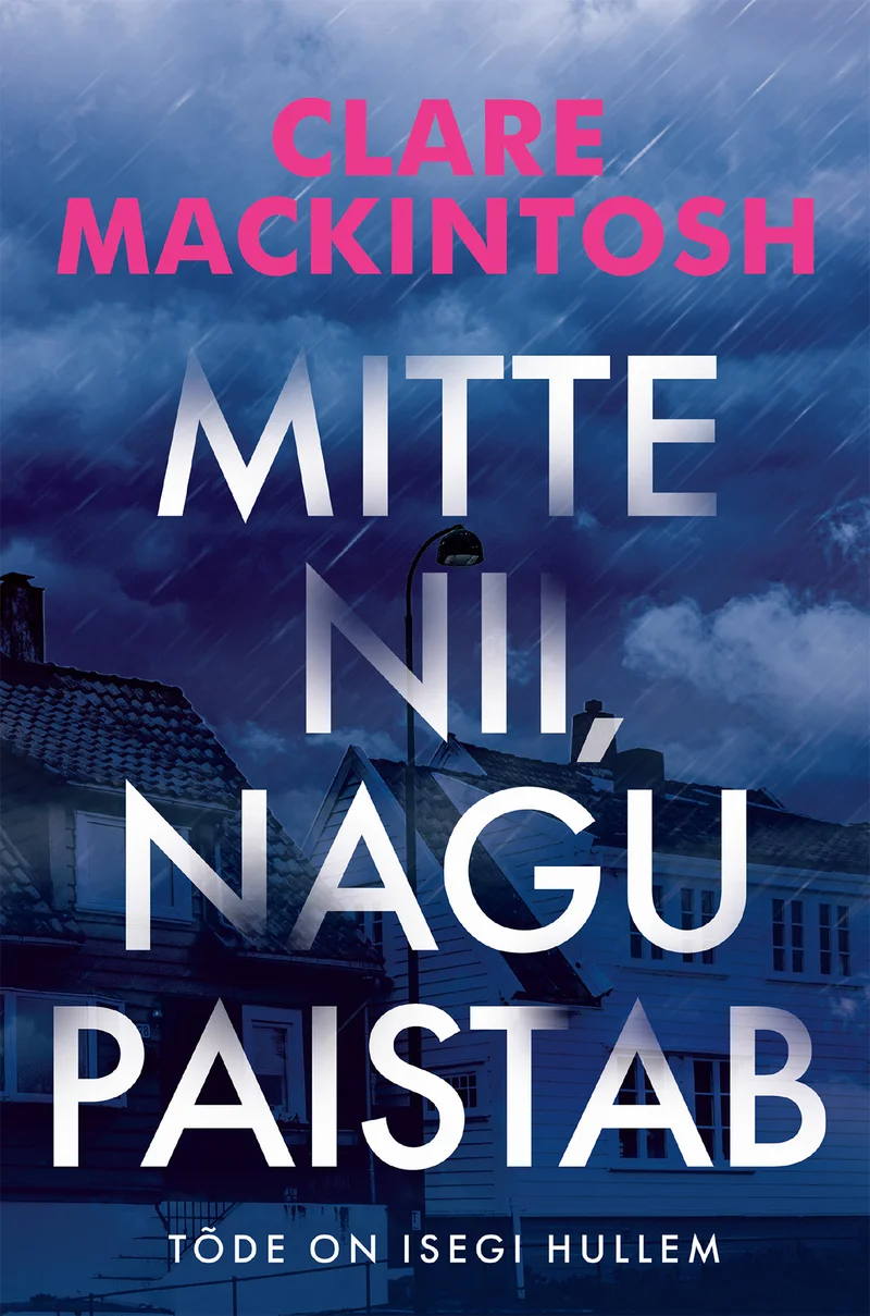 Mitte nii, nagu paistab - Clare Mackintosh (Pegasus, 2026). Tumesinise tooniga kaanepilt, millel on õudne hämaras maja siluett üleval ning udune, salapärane atmosfäär. Minimaalne kujundus rõhutab pinget ja saladust.