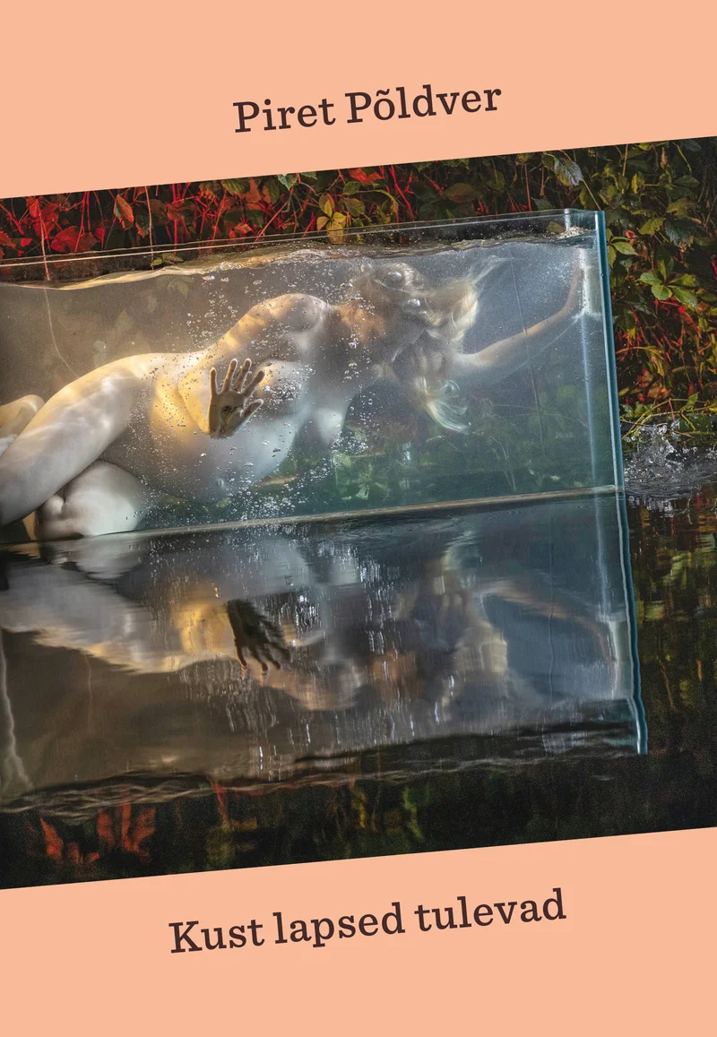 Kust lapsed tulevad - Piret Põldver (Kastani Tänava Kirjastus, 2026). Kaanel on ülevalt võetud foto, millel lamab inimene läbipaistva plastiku või kile all, ümbritsetud sügislehtede ja veega. Pilt loob unelmalikku, veidi müstilist atmosfääri soojades pruunikaskollastes toonides.