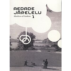 Aedade järelelu. Afterlives of Gardens