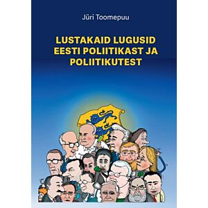 Lustakaid lugusid Eesti poliitikast ja poliitikutest