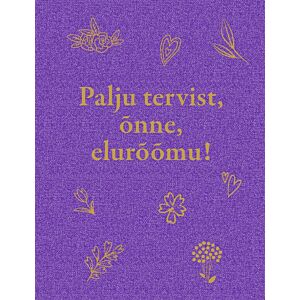 Palju tervist, õnne, elurõõmu!
