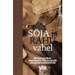 Sõja ja rahu vahel VIII Metsavendlus: vastupanu Nõukogude okupatsioonivõimule