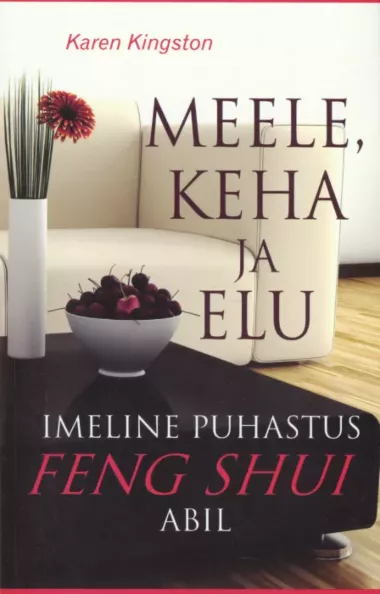 Meele, keha ja elu imeline puhastus feng shui abil