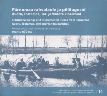 Pärnumaa rahvalaule ja pillilugusid. Traditional Songs and Instrumental Pieces from Pärnumaa