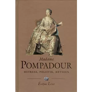 Madame Pompadour. Metress, poliitik, metseen