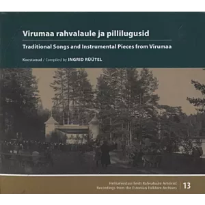 Virumaa rahvalaule ja pillilugusid. Traditional songs and instrumental pieces from Virumaa