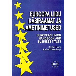 Euroopa Liidu käsiraamat ja ametinimetused. European Union Handbook And Business Titles