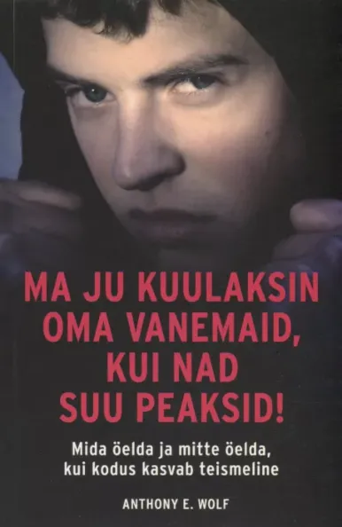 Ma ju kuulaksin oma vanemaid, kui nad suu peaksid!