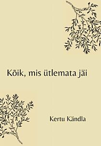 Kõik, mis ütlemata jäi