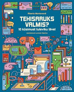 Tehisaruks valmis? 10 küsimust tuleviku lävel