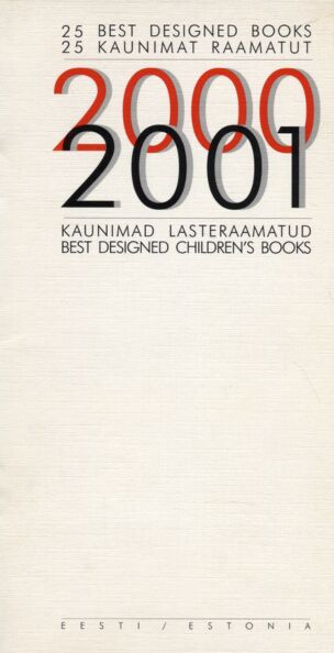 25 kaunimat raamatut 2000/2001. Kaunimad lasteraamatud. 25 best designed books 2000/ 2001. Best designed children's books