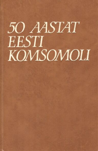 50 aastat Eesti komsomoli