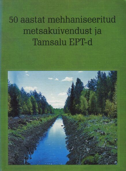 50 aastat mehhaniseeritud metsakuivendust ja Tamsalu EPT-d
