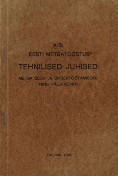 A-S. «Eesti Metsatööstus» tehnilised juhised metsa üles- ja ümbertöötamiseks ning väljaveoks