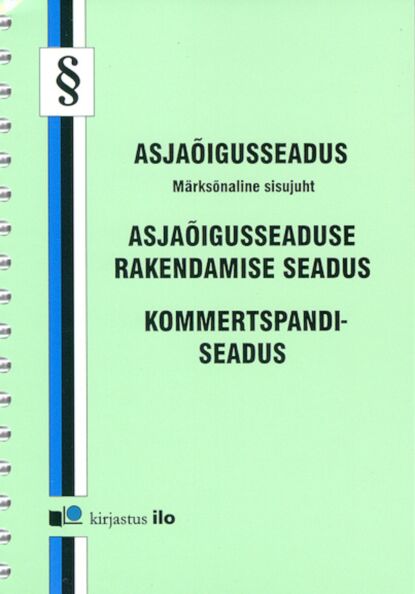 Asjaõigusseadus (Märksõnaline sisujuht). Asjaõigusseaduse rakendamise seadus. Kommertspandiseadus