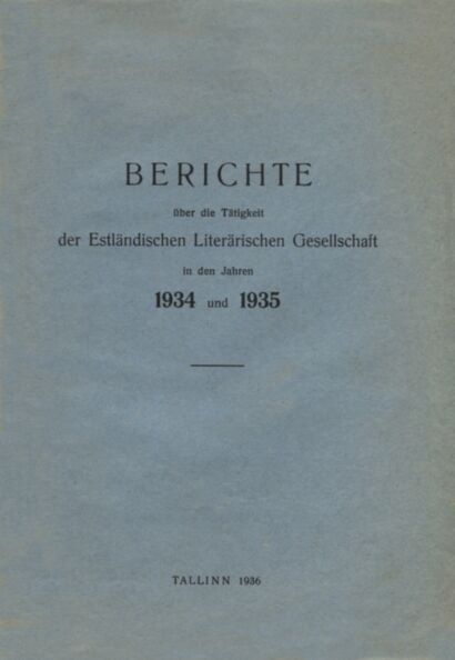 Berichte über die Tätigkeit der Estländischen Literärischen Gesellschaft in den Jahren 1934 und 1935