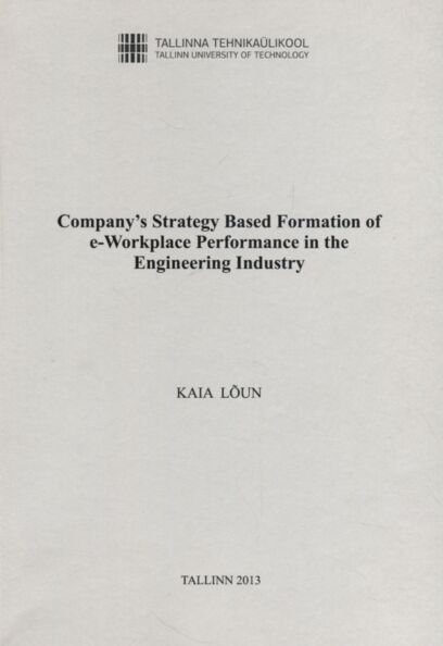 Company's strategy based formation of e-workplace performance in the engineering industry. E-töökoha võimekuse kujundamine lähtuvalt masinatööstusettevõtte tegevusstrateegiast