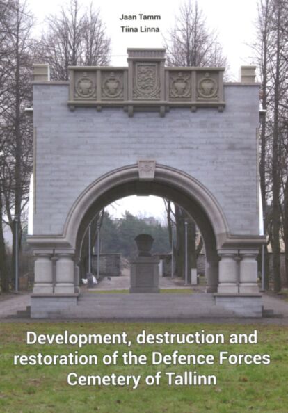 Development, destruction and restoration of the Defence Forces Cemetery of Tallinn