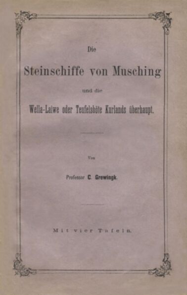 Die Steinschiffe von Musching und die Wella-Laiwe oder Teufelsböte Kurland überhaupt