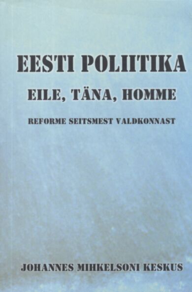 Eesti poliitika eile, täna, homme