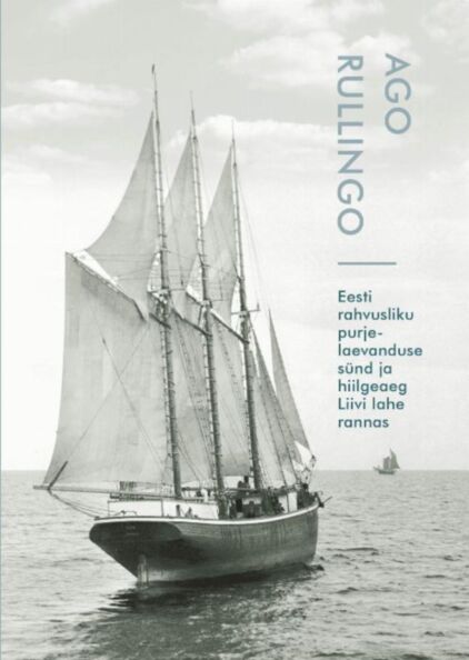 Eesti rahvusliku purjelaevanduse sünd ja õitseaeg Liivi lahe rannas