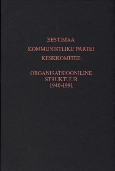Eestimaa Kommunistliku Partei Keskkomitee organisatsiooniline struktuur 1940-1991