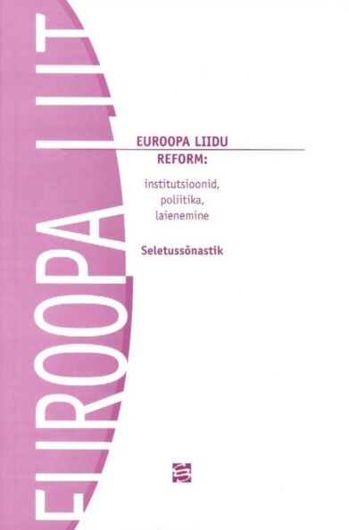 Euroopa Liidu reform: institutsioonid, poliitka, laienemine