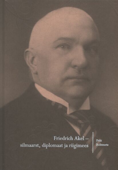 Friedrich Akel - silmaarst, diplomaat ja riigimees