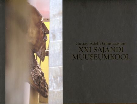 Gustav Adolfi Gümnaasium. XXI sajandi muuseumkool