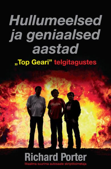 Hullumeelsed ja geniaalsed aastad «Top Geari» telgitagustes