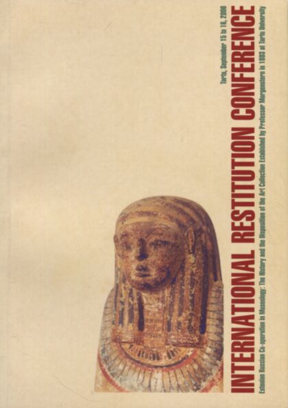 International restitution conference. Estonian-Russian Co-operation in Museology: the History and the Disposition of an Art Collection Established by Professor Morgenstern at Tartu University in 1803
