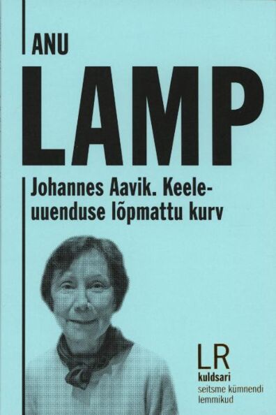 Johannes Aavik. Keeleuuenduse lõpmattu kurv