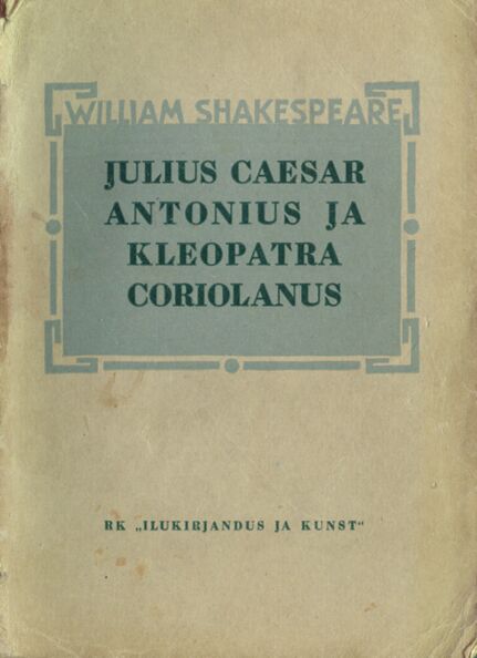Julius Caesar. Antonius ja Kleopatra. Coriolanus