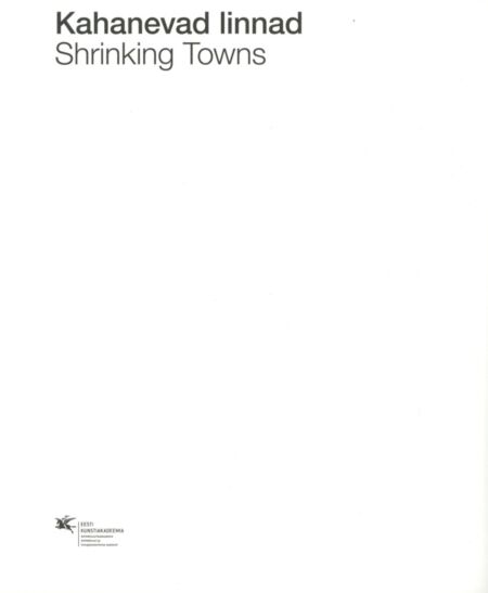 Kahanevad linnad. Shrinking Towns