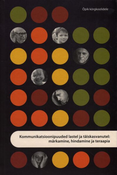 Kommunikatsioonipuuded lastel ja täiskasvanutel: märkamine, hindamine ja teraapia