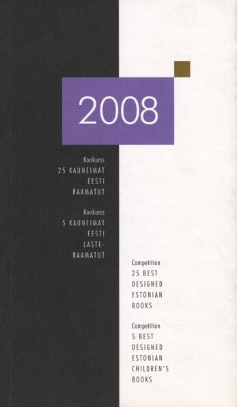 Konkurss «25 kauneimat Eesti raamatut 2008». Konkurss «5 kauneimat Eesti lasteraamatut 2008». Competition «25 Best Designed Estonian Books 2008». Competition «5 Best Designed Estonian Children's Books 2008»