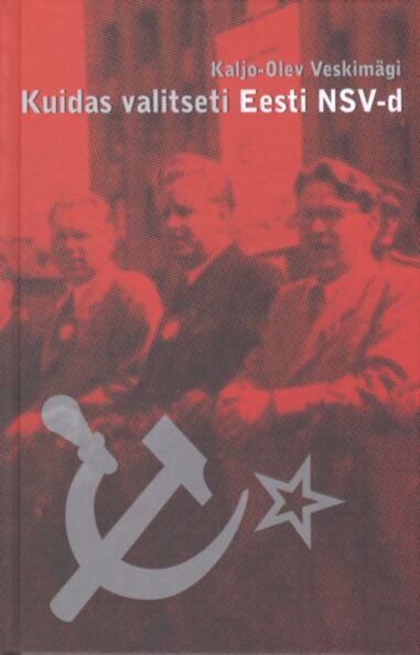 Kuidas valitseti Eesti NSV-d