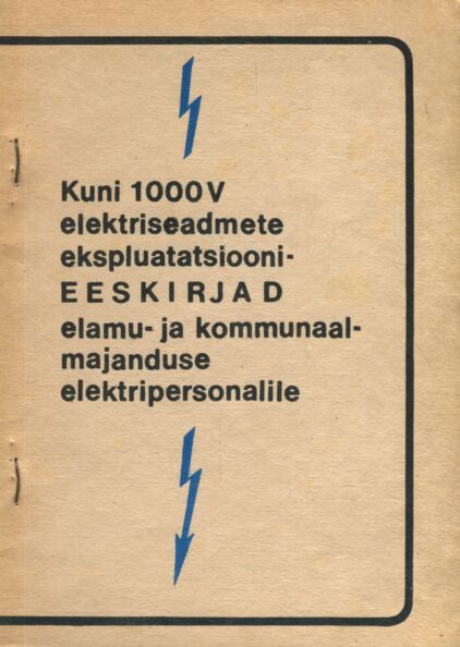 Kuni 1000-V elektriseadmete ekspluatatsioonieeskirjad elamu- ja kommunaalmajanduse elektripersonalile