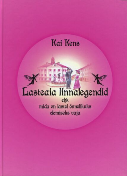 Lasteaia linnalegendid ehk mida on vaja lastel õnnelikuks olemiseks vaja