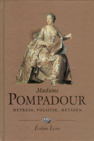 Madame Pompadour. Metress, poliitik, metseen