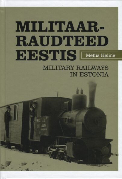 Militaarraudteed Eestis. Military Railways in Estonia