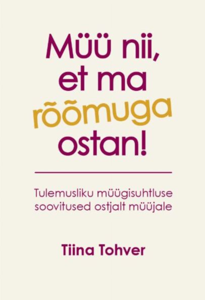 Müü nii, et ma rõõmuga ostan! Tulemusliku müügisuhtluse soovitused ostjalt müüjale