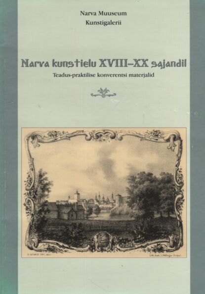 Narva kunstielu XVIII-XX sajandil. Художественная жизнь Нарвы XVIII- XX вв