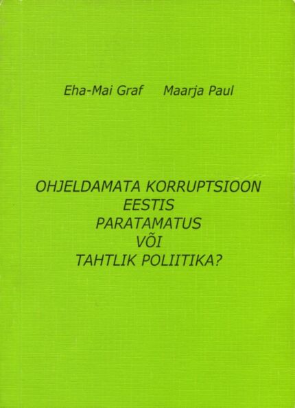Ohjeldamata korruptsioon Eestis - paratamatus või tahtlik poliitika?