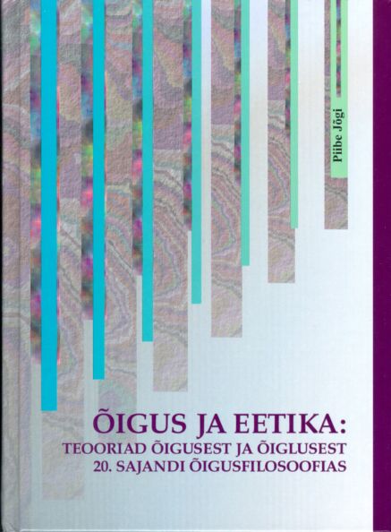 Õigus ja eetika: teooriad õigusest ja õiglusest 20. sajandi õigusfilosoofias