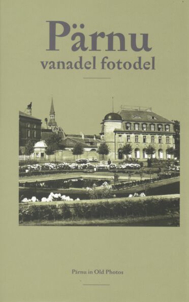 Pärnu vanadel fotodel. Pärnu in Old Photos