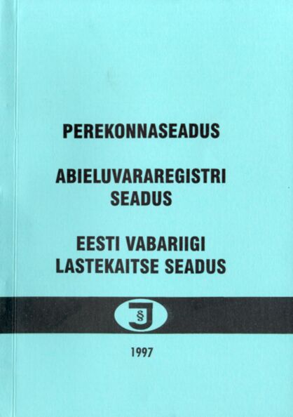 Perekonnaseadus. Abieluvararegistri seadus. Eesti Vabariigi lastekaitseseadus
