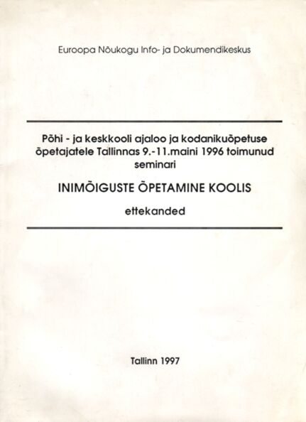 Põhi- ja keskkooli ajaloo ja kodanikuõpetuse õpetajatele Tallinnas 9.-11. maini 1996 toimunud seminari «Inimõiguste õpetamine koolis» ettekanded